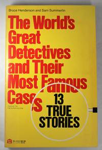 The World&#039;s Great Detectives and Their Most Famous Cases by Henderson, Bruce E.; Summerlin, Sam - 1978