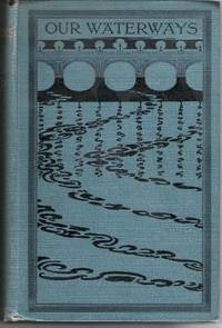 Our Waterways: a History of Inland Navigation Considered as a Branch of Water Conservancy by Forbes, Urquhart A. & Ashford, W.H.R - 1906