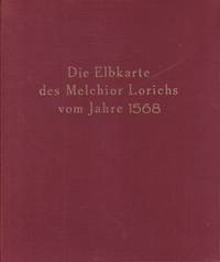 Die Elbkarte des Melchior Lorichs vom Jahre 1568. Gekürzte und vollständig umgearbeitete Auflage des 1847 erschienenen Werkes von Johann Martin Lappenberg.