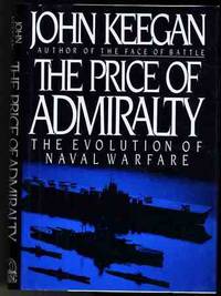 image of THE PRICE OF ADMIRALTY: THE EVOLUTION OF NAVAL WARFARE
