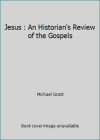 Jesus : An Historian's Review of the Gospels