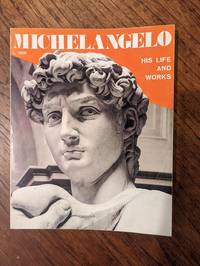 Michelangelo, His Life and Works (Profiles of Genius)