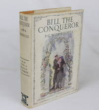 Bill the Conqueror: His Invasion of England in the Springtime (First Edition) by Wodehouse, P.G - 1924