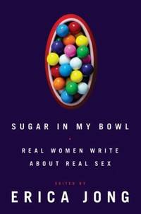 Sugar in My Bowl : Real Women Write about Real Sex