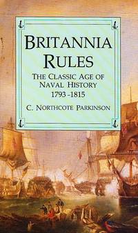Britannia Rules. The Classic Age of Naval History 1793-1815. Illustrated.
