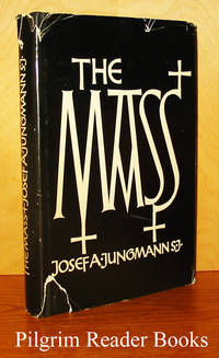 The Mass: An Historical, Theological, and Pastoral Survey. by Jungmann SJ., Rev. Josef A - 1976