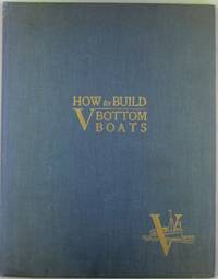 How to Build V-Bottom Boats. Full Plans and Details of a 28-ft. V-Bottom Cruiser; 20 Ft. V-Bottom Speed Boat; 18 ft. V-Bottom Work-Boat; 37 ft. V-Bottom Express