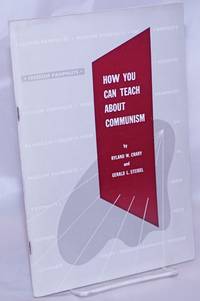 How You Can Teach About Communism by Crary, Ryland W. and Gerald L. Steibel - 1951