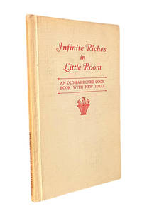 Infinite Riches in Little Room: An Old Fashioned Cook Book with New Ideas