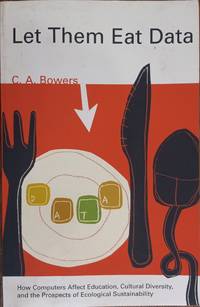 Let Them Eat Data: How Computers Affect Education, Cultural Diversity, and the Prospects of...