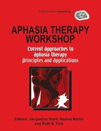 Aphasia Therapy Workshop: Current Approaches to Aphasia Therapy - Principles and Applications: A...