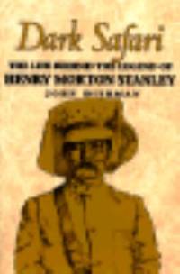 Dark Safari : The Life Behind the Legend of Henry Morton Stanley