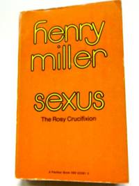 Sexus: The Rosy Crucifiction by Henry Miller - 1970