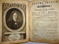 An Intire System of Arithmetic : Or Arithmetic in All Its Parts. Containing 1. Vulgar. 11. Decimal. 111. Duodecimal. 1V. Sexagesimal. V. Political. V1. Logarithmical. V11. Lincal. V111. Instrumental. 1X. Algebraical. by HATTON, Edward - 1721