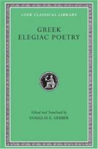 Greek Elegiac Poetry: From the Seventh to the Fifth Centuries B.C. (Loeb Classical Library No. 258) by Tyrtaeus - Hardcover - 1999-09-01 - from Books Express (SKU: 0674995821n)