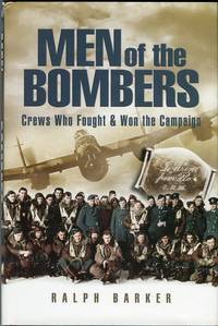 Men of the Bombers: Crews Who Fought &amp; Won the Campaign by Barker, Ralph - 2005