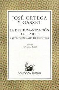 La Deshumanizacion del Arte : Y Otros Ensayos de Estetica by Jose Ortega y Gasset - 1991