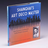 Shanghai's Art Deco Master: Paul Veysseyre’s Architecture in the French Concession