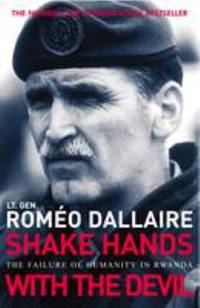 Shake Hands with the Devil: The Failure of Humanity in Rwanda. Romo Dallaire with Brent Beardsley by Dallaire, Rom'o - 2004