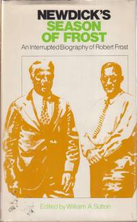 Newdick's Season Of Frost: An Interrupted Biography Of Robert Frost