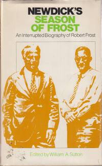 Newdick's Season Of Frost: An Interrupted Biography Of Robert Frost