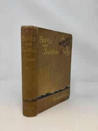 BOOTS AND SADDLES OR LIFE IN DAKOTA WITH GENERAL CUSTER by Custer, Elizabeth B - 1885