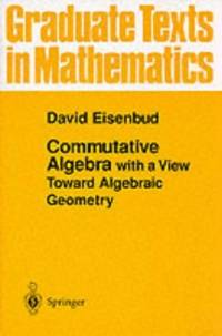 Commutative Algebra: with a View Toward Algebraic Geometry (Graduate Texts in Mathematics, 150)