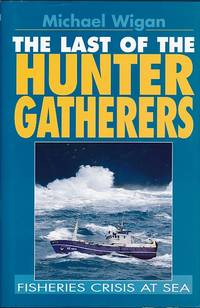 The Last of the Hunter Gatherers. Fisheries Crisis at Sea