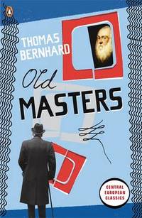 Old Masters: A Comedy by Thomas Bernhard