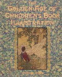 The Golden Age of Children&#039;s Book Illustration by Dalby, Richard