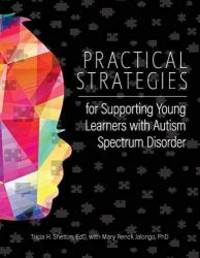 Practical Strategies for Supporting Young Learners with Autism Spectrum Disorder by Tricia Edd Shelton - 2016-07-09