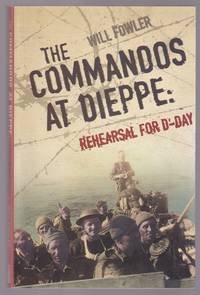 The Commandos At Dieppe: Rehearsal for D-Day