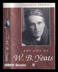 The life of W.B. Yeats : a critical biography / Terence Brown