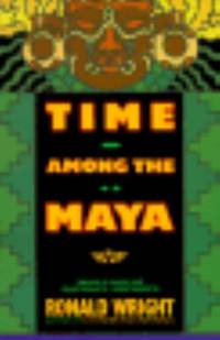 Time among the Maya : Travels in Belize, Guatemala, and Mexico