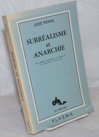 SurrÃ©alisme et Anarchie: Les &quot;billets surrÃ©alistes&quot; du Libertaire (12 octobre 1951-8 janvier 1953) by Pierre, JosÃ© - 1983