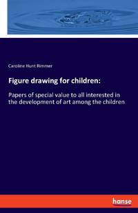 Figure drawing for children::Papers of special value to all interested in the development of art...
