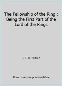 The Fellowship of the Ring : Being the First Part of the Lord of the Rings