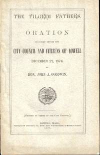 cover of The Pilgrim Fathers: Oration Delivered Before the City Council and Citizens of Lowell December 22, 1876