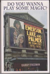 Do You Wanna Play Some Magic? Emerson, Lake and Palmer in Concert 1970-1979.