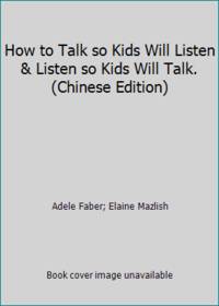 How to Talk so Kids Will Listen &amp; Listen so Kids Will Talk. (Chinese Edition) by Adele Faber; Elaine Mazlish - 2007