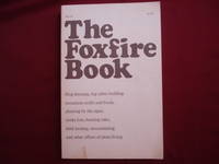 The Foxfire Book. Hog Dressing, Log Cabin Building, Mountain Crafts and Foods, Planting by the Signs, Snake Lore, Hunting Tales, Faith Healing, Moonshining, and Other Affairs of Plain Living.