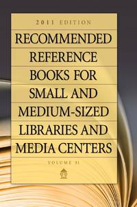 Recommended Reference Books for Small and Medium-Sized Libraries and Media Centers: 2011 Edition,...