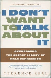 image of I Don't Want to Talk About It: Overcoming the Secret Legacy of Male Depression