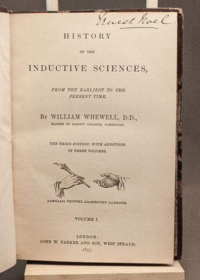 History of the Inductive Sciences from the Earliest to the Present Times. In Three Volumes.