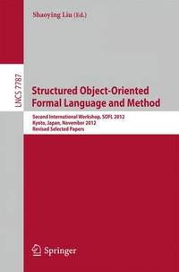 Structured Object-Oriented Formal Language and Method: Second International Workshop, SOFL 2012,...