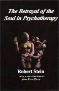 Betrayal of the Soul in Psychotherapy by Robert Stein - 1998-01-01