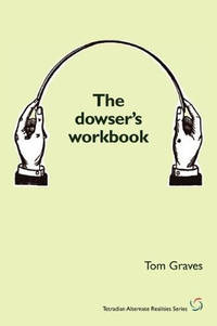 The Dowser's Workbook: Understanding and Using the Power of Dowsing