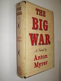 The Big War by Myrer Anton - First Edition - 1957 - from Flashbackbooks (SKU: biblio2379 F22867)
