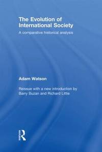 The Evolution of International Society: A Comparative Historical Analysis Reissue with a new...