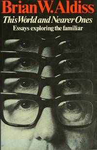 THIS WORLD AND NEARER ONES: ESSAYS EXPLORING THE FAMILIAR